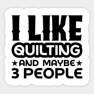 I like quilting and maybe 3 people Sticker